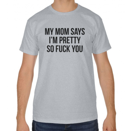 Blogerska koszulka męska My Mom says I'm pretty so fuck you